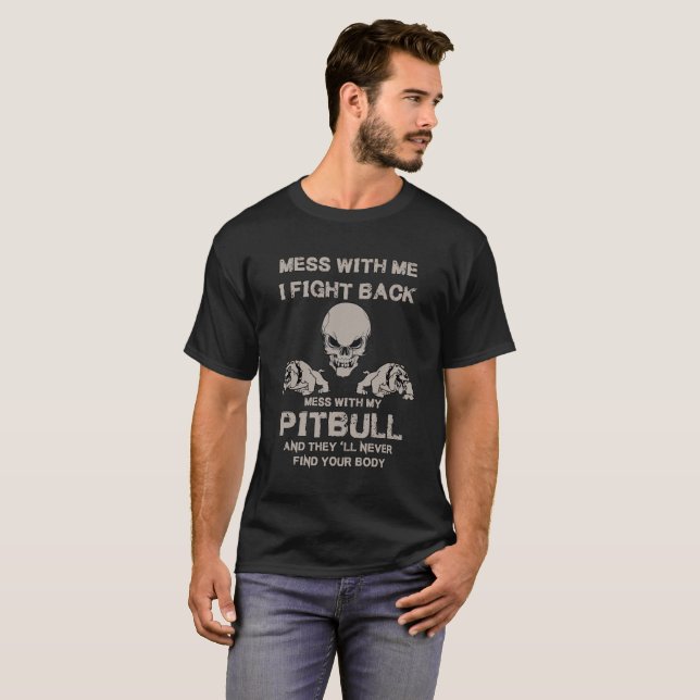 Mess With Me I Fight Back Mess With My Pit Bull T-Shirt (Front Full)