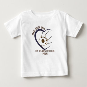 Mess With Me? My Big Brother Has Paws4 Baby T-Shirt