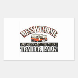 Mess with me you mess with the whole trailer park rectangular sticker