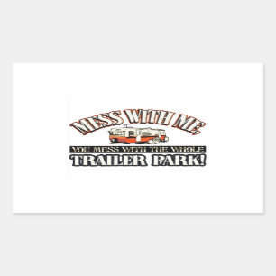 Mess with me you mess with the whole trailer park rectangular sticker