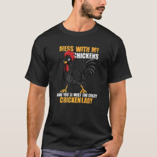 Mess With My Chickens And You'll Meet The Crazy Ch T-Shirt