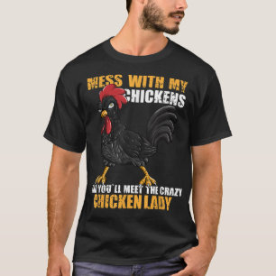 Mess With My Chickens And Youll Meet The Crazy Chi T-Shirt