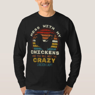 Mess With My Chickens You Will Meet The Crazy Chic T-Shirt