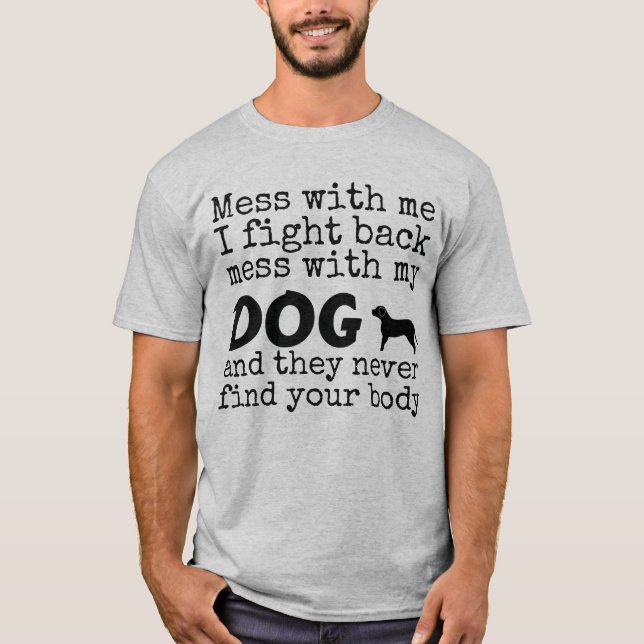 Mess with my DOG funny tee (Front)
