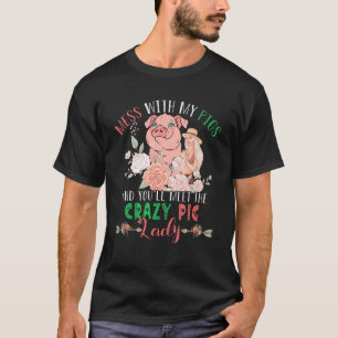 Mess With Pigs And You'll Meet Crazy Funny Pig Lad T-Shirt
