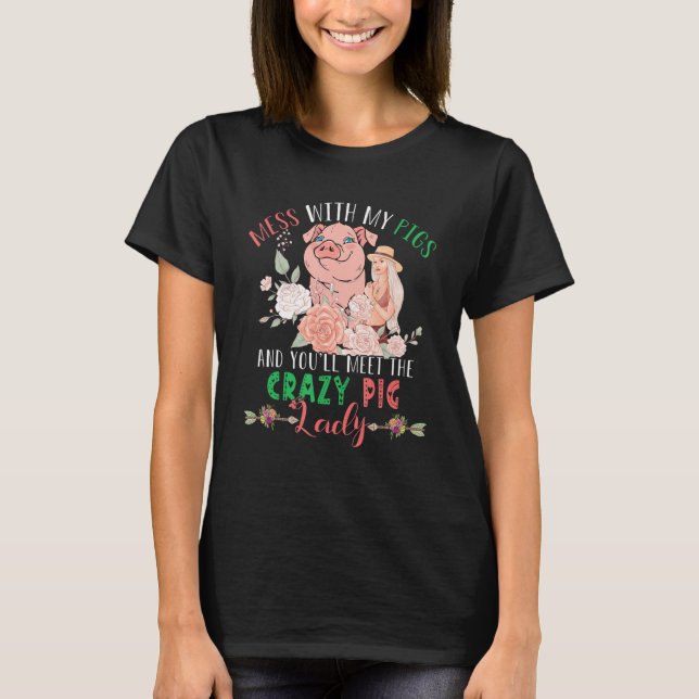 Mess With Pigs And You'll Meet Crazy Funny Pig Lad T-Shirt (Front)