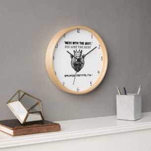 Mess with the best  dielike the rest! clock