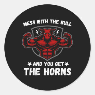 Mess With The Bull And You Get The Horns Bodybuild Classic Round Sticker