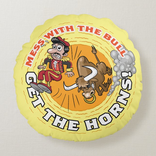 Mess with the Bull... Round Cushion (Front)