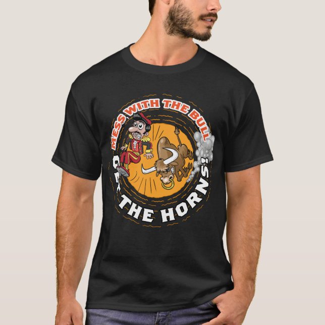 Mess with the Bull... T-Shirt (Front)