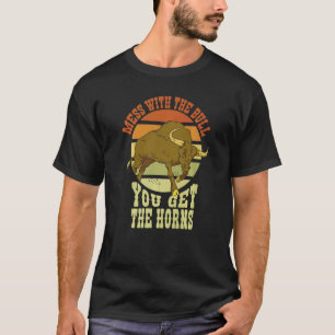 Mess With The Bull You Get Horns Cowboy Rodeo & Ra T-Shirt
