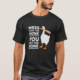 Mess With The Honk You Get The Bonk Goose T-Shirt