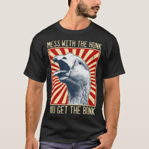 Mess With The Honk You Get The Bonk Goose T-Shirt
