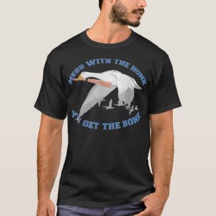 Mess with the honk you get the bonk  T-Shirt