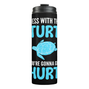 Mess With The Turt You're Gonna Get Hurt Thermal Tumbler