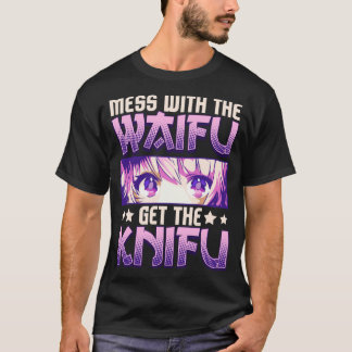 Mess With The Waifu Get The Knifu Cute Anime Girl T-Shirt