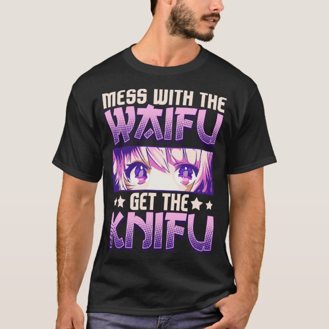 Mess With The Waifu Get The Knifu Cute Anime Girl T-Shirt (Front)