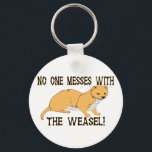 Mess With The Weasel Key Ring<br><div class="desc">I am the weasel and no one messes with a weasel so everybody better tread lightly around me because I am one scary weasel!</div>