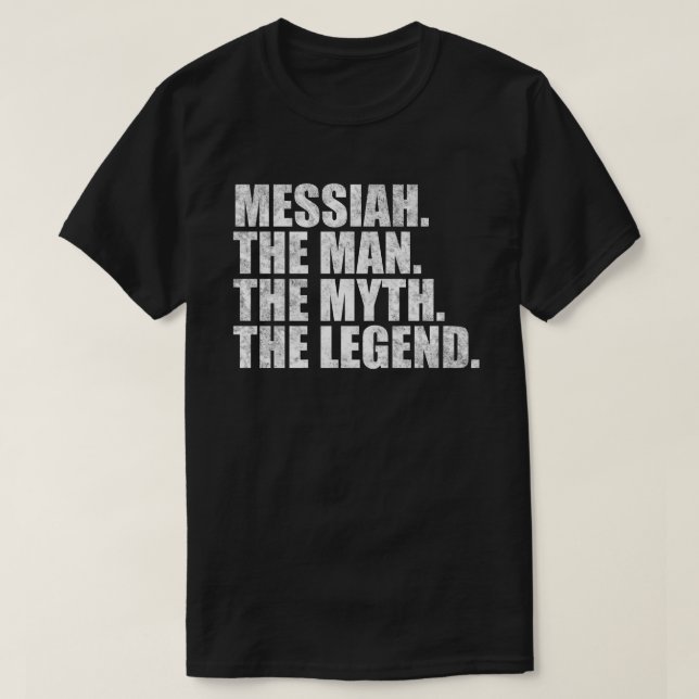 Messiah name, Messiah The Man The Myth The Legend T-Shirt (Design Front)