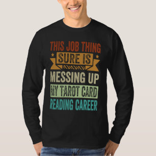 Messing Up My Tarot Card Reading Career 1 T-Shirt