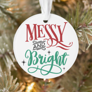 Messy and Bright   Funny Festive Christmas Pun Ornament