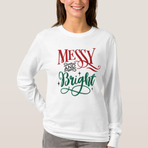 Messy and Bright Funny Festive Christmas Pun T-Shirt