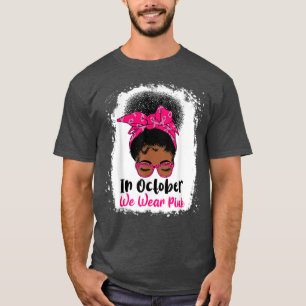 Messy Bun Black Women In October We Wear Pink Brea T-Shirt