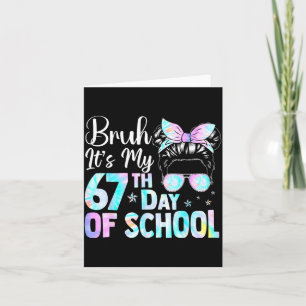 Messy Bun Bruh It's My 67th Day Of School Students Card