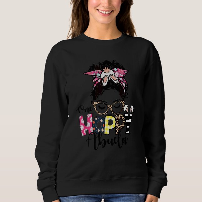 Messy Bun Bunny One Hoppy Abuela Leopard Happy Eas Sweatshirt (Front)