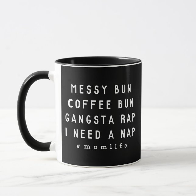 Messy Bun Coffee Bun Gangsta Rap I need a nap Mug (Left)