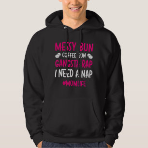 Messy Bun Coffee Run Gangsta Rap I Need A Nap Mum Hoodie