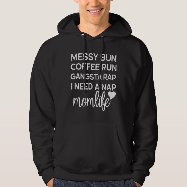 Messy Bun Coffee Run Gangsta Rap I Need A Nap Mum  Hoodie (Front)