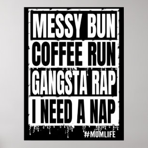 messy bun coffee run gangsta rap i need a nap  poster