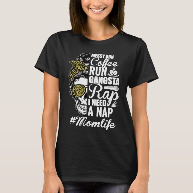 Messy Bun Coffee Run Gangsta Rap Mom Life Mother's T-Shirt (Front)
