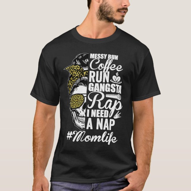 Messy Bun Coffee Run Gangsta Rap Mom Life Mother's T-Shirt (Front)