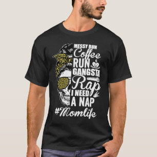 Messy Bun Coffee Run Gangsta Rap Mum Life Mother's T-Shirt