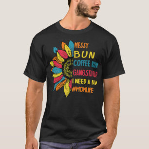 Messy Bun Coffee Run Gangsta Rap Nap Tee Mum Life 