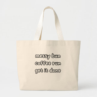 messy bun coffee run get it done large tote bag