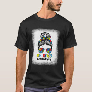 Messy Bun End Bullying Autism Kindness Day Be Kin T-Shirt