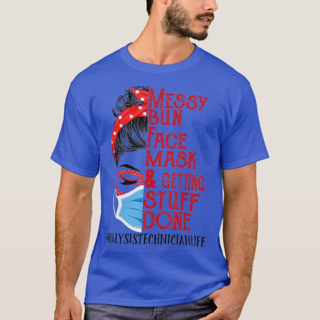 Messy Bun Face Mask Getting Stuff Dialysis T-Shirt (Front)