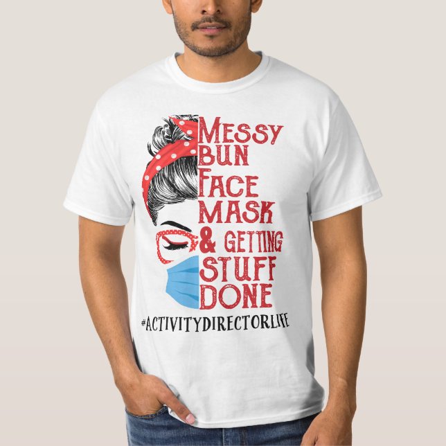 Messy Bun Face Mask Getting Stuff Done Activity Di T-Shirt (Front)