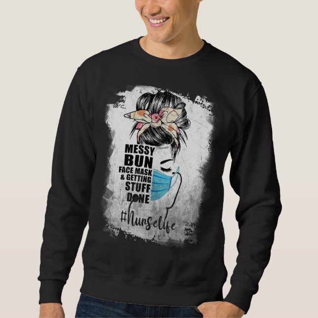 Messy Bun Face Mask Getting Stuff Done Nurselife N Sweatshirt (Front)