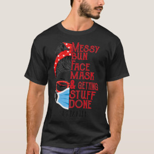 Messy bun Face masks and getting stuff done QMA Pr T-Shirt