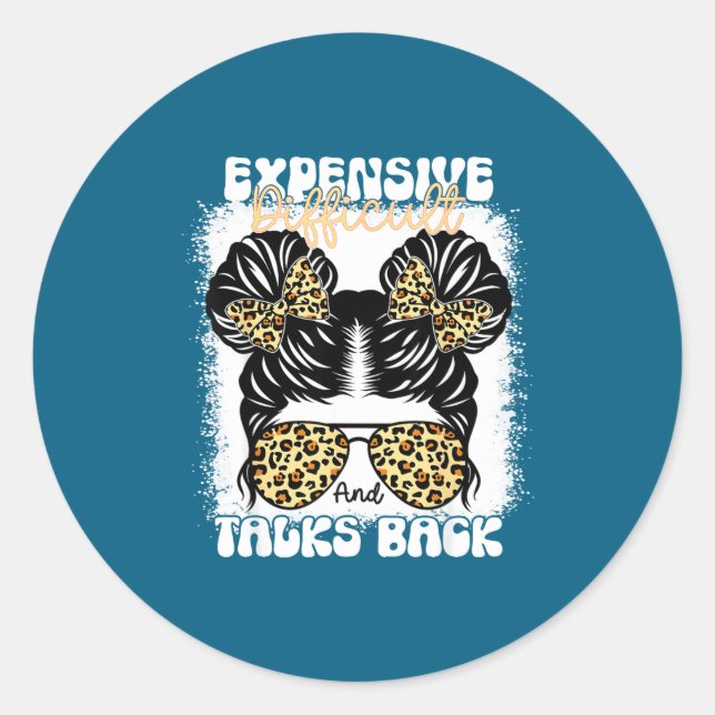 Messy Bun Funny Backtalk, Expensive Difficult And  Classic Round Sticker (Front)