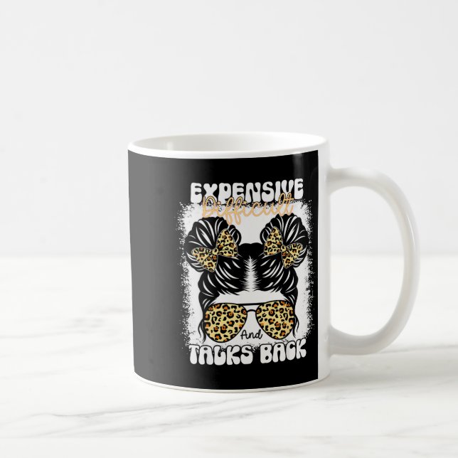 Messy Bun Funny Backtalk, Expensive Difficult And  Coffee Mug (Right)