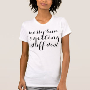 Messy bun & getting stuff done funny hipster T-Shirt