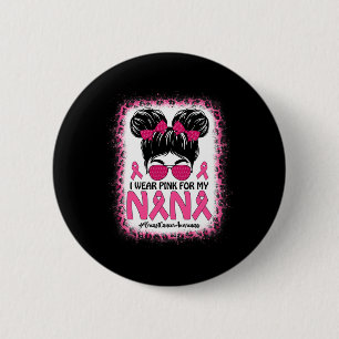 Messy Bun I Wear Pink For My Nana Breast Cancer Aw 6 Cm Round Badge