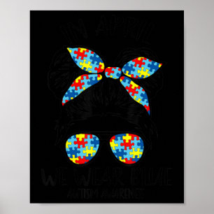 Messy Bun In April We Wear Blue Autism Awareness M Poster