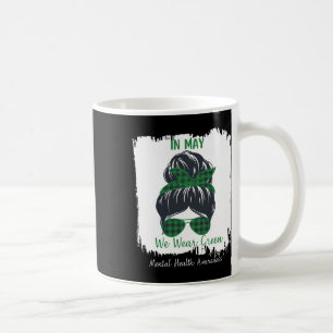 Messy Bun In May We Wear Green Mental Health Aware Coffee Mug