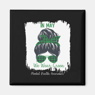 Messy Bun In May We Wear Green Mental Health Aware Magnet